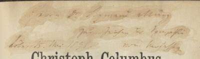 G45 / 3116 (Münz, Sigmund;Fastenrath, Johannes), Von Hand: Name, Ortsangabe, Datum, Widmung; 'Herrn Dr. Sigmund Münz zum Zeichen der Sympathie
Köln, 15. Mai 1895. vom Verfasser'. ;II 615 3.Ex.: Christoph Columbus : Studien zur spanischen vierten Centenarfeier der Entdeckung Americas (1895)