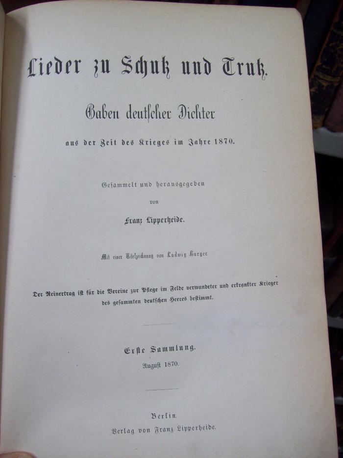 III 3246 1-4 3.Ex.: Lieder zu Schutz und Trutz : Gaben deutscher Dichter aus der Zeit des Krieges im Jahre 1870 ; erste Sammlung (1870)