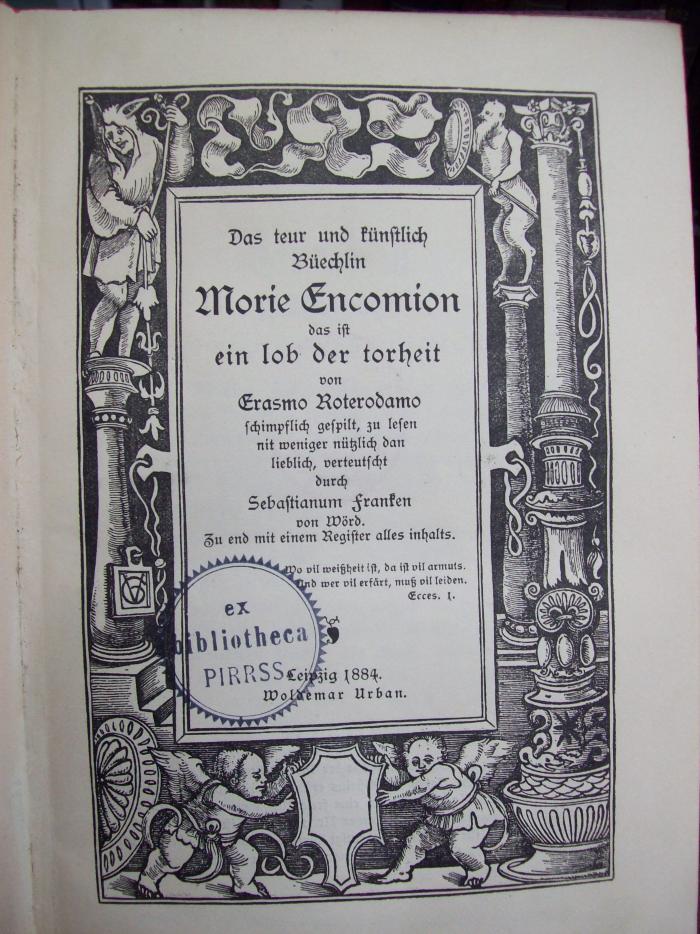 III 6565 3. Ex.: Das teur und künstlich Büechlin Morie Encomion das ist ein lob der torheit (1884)
