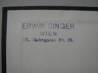 - (Singer, Erwin), Stempel: -; 'Erwin Singer
Wien
IX. Hahngasse Nr. 28'. 