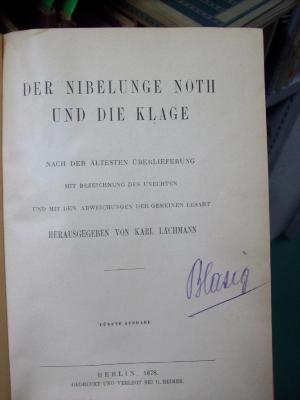 III 5951 e 2. Ex: Der Nibelunge Noth und die Klage : nach der ältesten Überlieferung mit Bezeichnung des Unechten und mit den Abweichungen der gemeinen Lesart (1878);G46 / 410 (Blasig, Richard), Von Hand: Autogramm, Name; 'Blasig'. 
