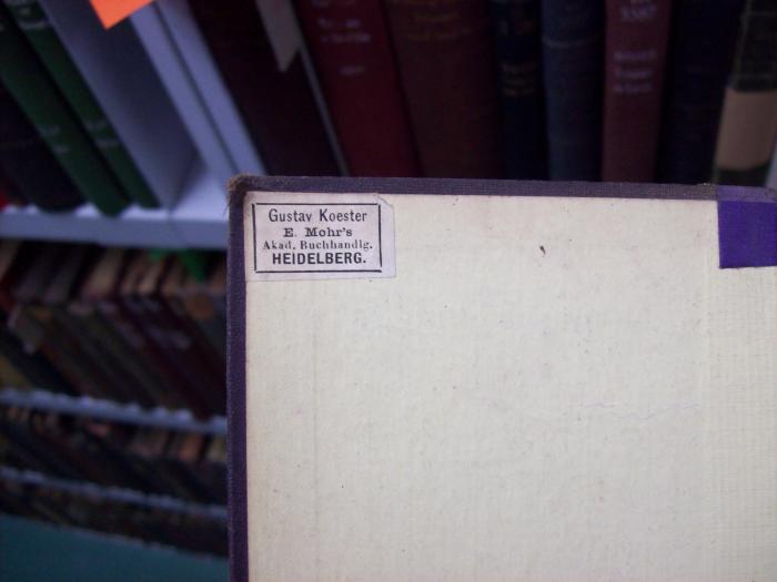 III 5883 4. Ex: Die Edda : Götterlieder und Heldenlieder (o.J.);G46 / 3633 (Koester, Gustav (Buchhandlung)), Etikett: Buchhändler, Name, Ortsangabe; 'Gustav Koester
E. Mohr's
Akad. Buchhandlg.
Heidelberg.'. 