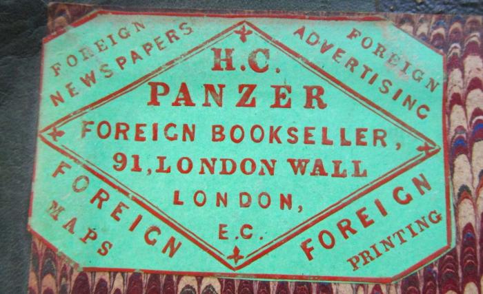 III 17383 1.2 4. Ex.: Schillers sämmtliche Werke in zwölf Bänden. Erster Band / Zweiter Band. (1862);G46 / 2380 (Bookseller H. C. Panzer (London)), Etikett: Buchhändler, Name, Ortsangabe; 'H. C. Panzer
Foreign Bookseller, 91, London Wall London, E.C.
Foreign Newspapers
Foreign Advertising
Foreign Maps
Foreign Printing'.  (Prototyp)