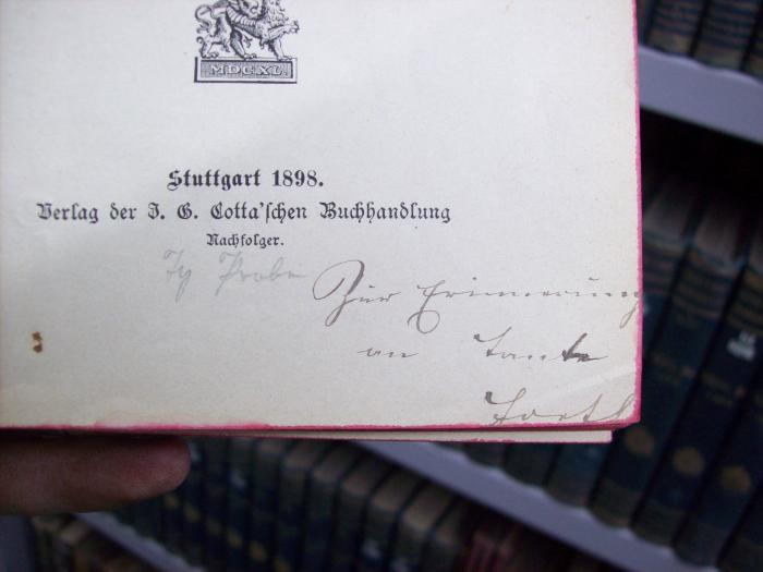 III 9420 b 2. Ex: Goethes Unterhaltungen mit dem Kanzler Friedrich von Müller (1898);G45 / 229 ([?], Gretl[?]), Von Hand: Notiz; '[..] Probe'. ;G45 / 229 ([?], Gretl[?];unbekannt), Von Hand: Name, Widmung; 'Zur Erinnerung an Tante Gretl'. 