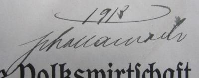 VII 38 c: Die deutsche Volkswirtschaft im neunzehnten Jahrhundert (1913);- (Schallamach, [?]), Von Hand: Datum, Autogramm, Name; '1913
Schallamach'. 