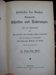 XV 1591 2. Ex.: Friedrich`s des Großen Pädagogische Schriften und Äußerungen: Mit einer Abhandlung über Friedrich`s des Großen Schulregiment nebst einer Sammlung der hauptsächlichsten Schul-Reglements, Reskripte und Erlasse (1885)