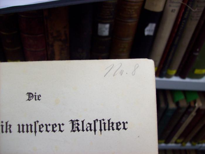 XV 727 2. Ex.: Die Pädagogik unserer Klassiker im Zusammenhange mit ihrer Weltanschauung (1913);G45 / 1167 (unbekannt), Von Hand: Nummer; 'Nr. 8'. 