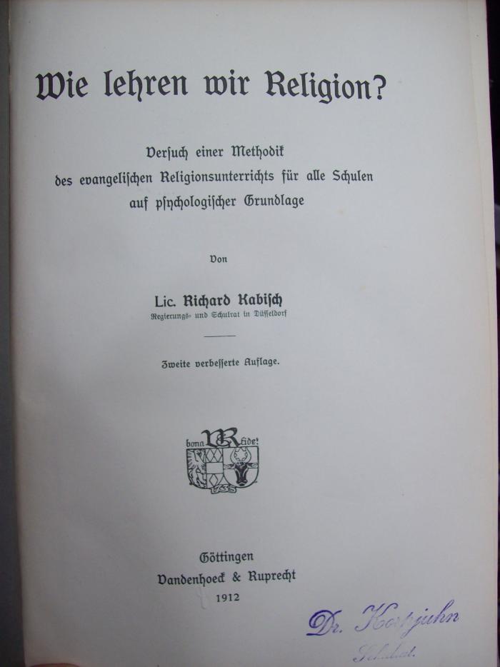 XV 13425 b, 2. Ex.: Wie lehren wir Religion?: Versuch einer Methodik des evangelischen Religionsunterrichts für alle Schulen auf psychologischer Grundlage (1912)