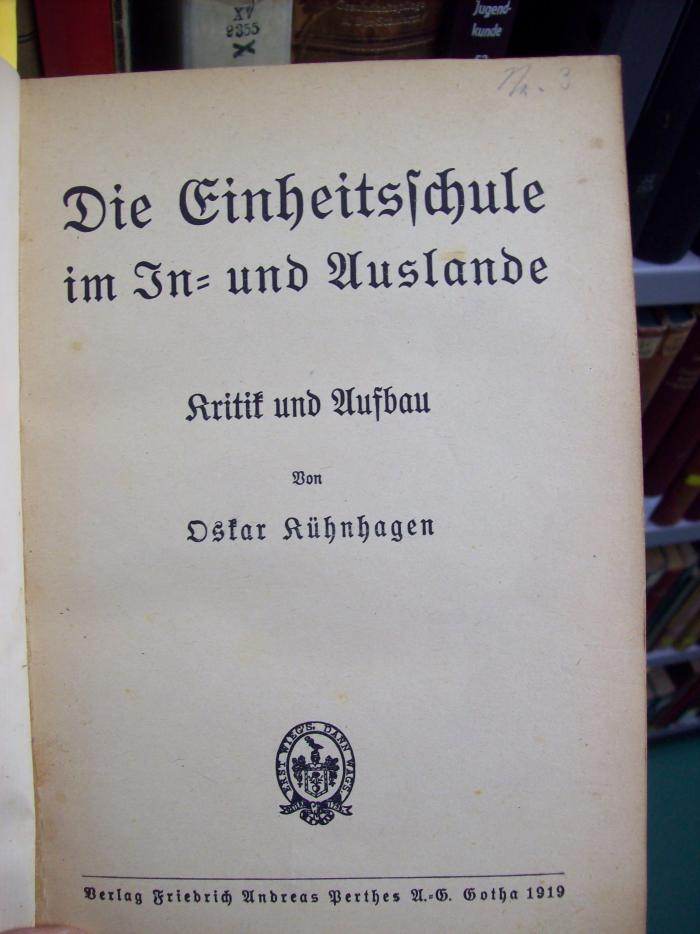 XV 6583 2. Ex.: Die Einheitsschule im In- und Auslande. Kritik und Aufbau (1919)