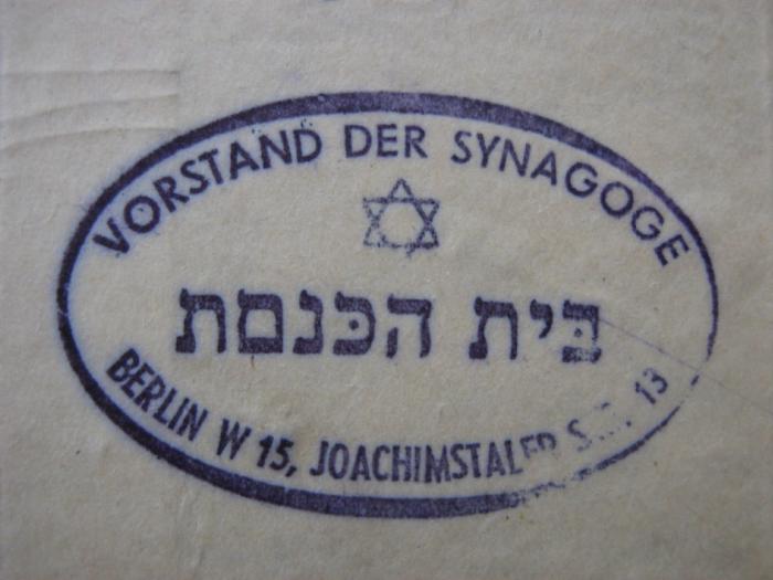 - (Synagoge Joachimsthaler Straße, Berlin), Stempel: ; 'Vorstand der Synagoge
בית הכנסת
Berlin w 15, Joachimstaler Str. 13'.  (Prototyp)