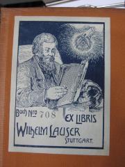 G46 / 2067 (Lauser, Wilhelm), Etikett: Portrait, Exemplarnummer, Exlibris, Name, Ortsangabe; 'Buch Nro [708]
Ex Libris
Wilhelm Lauser
Stuttgart.'. 