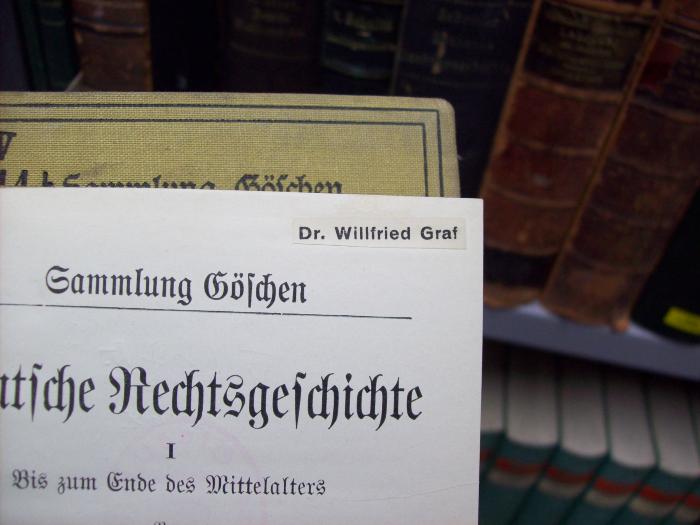 V 614 b, 1; 2. Ex. und b 2, 2. Ex. : Deutsche Rechtsgeschichte I : bis zum Ende des Mittelalters (1929);G45 / 2964 (Graf, Willfried), Etikett: Name; 'Dr. Willfried Graf'. 
