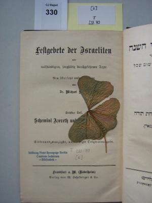 F 233 70 [6]: Festgebete der Israeliten : mit vollständigem, sorgfältig durchgesehenem Texte / neu übersetzt und erläutert von Michael Sachs. 6. Teil. Schemini Azereth und Simchath Thorah (o. J.)