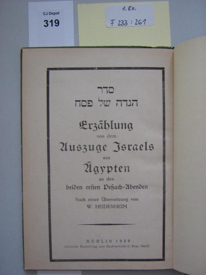 F 233 261 1. Ex.: Seder haggadah shel pesah : Erzählung von dem Auszuge Israels aus Ägypten an den beiden ersten Peßach-Abenden (1938)