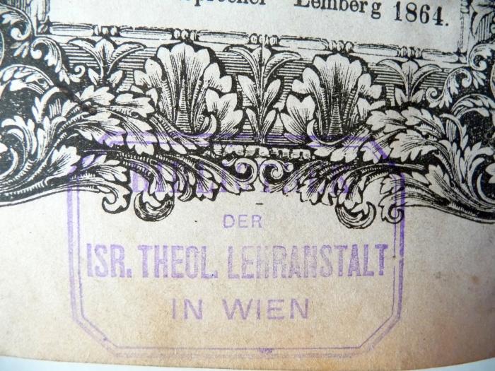 - (Isr. theol. Lehranstalt in Wien), Stempel: -; 'Bibliothek der Isr. Theol. Lehranstalt in Wien'. 