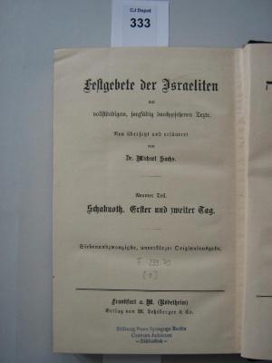 F 233 70 [9]: Festgebete der Israeliten : mit vollständigem, sorgfältig durchgesehenem Texte / neu übersetzt und erläutert von Michael Sachs. 9. Teil. Schabuoth. Erster und zweiter Tag (o. J.)