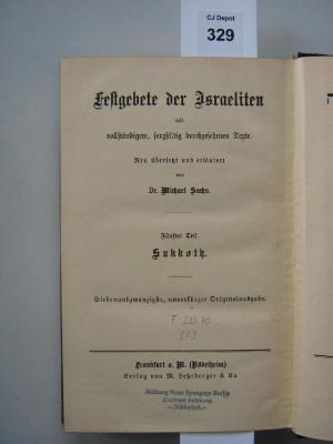 F 233 70 [5]: Festgebete der Israeliten : mit vollständigem, sorgfältig durchgesehenem Texte / neu übersetzt und erläutert von Michael Sachs. 5. Teil. Sukkoth. (o. J.)