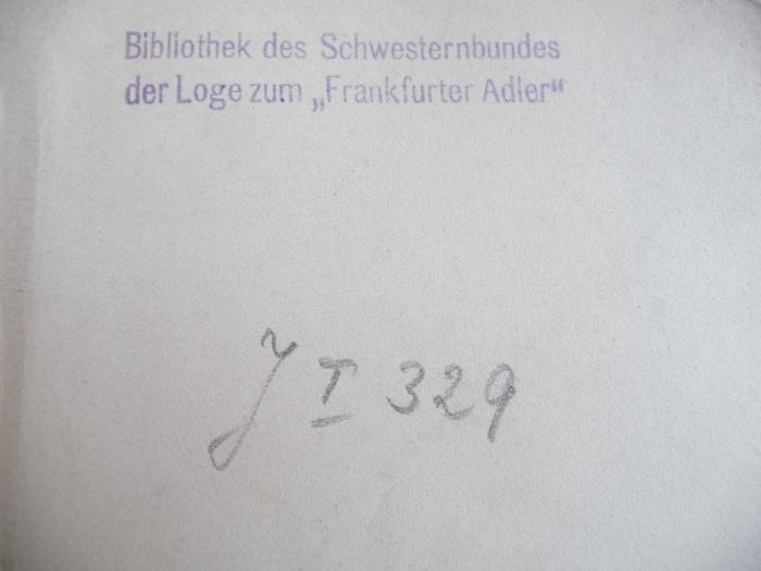 - (Schwesternbund der Loge zum "Frankfurter Adler"), Von Hand: Nummer; 'J I 329'. 