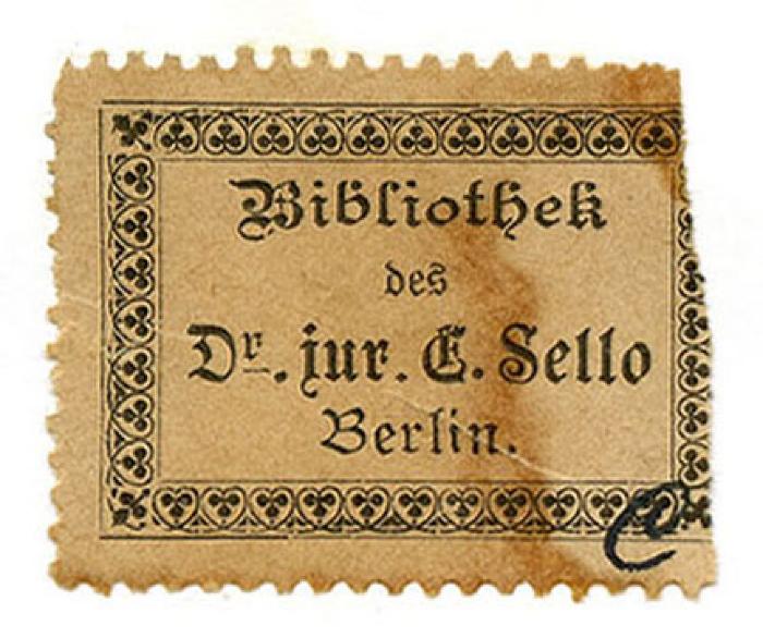 Exlibris-Nr.  474;- (Sello, Erich), Etikett: Exlibris, Name, Ortsangabe, Berufsangabe/Titel/Branche; 'Bibliothek des Dr. jur. E. Sello Berlin.'.  (Prototyp);- (unbekannt), Von Hand: Signatur, Notiz; 'C'. 