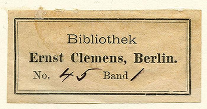 Exlibris-Nr.  476;- (Clemens, Ernst), Etikett: Exlibris, Name, Ortsangabe; 'Bibliothek
Ernst Clemens, Berlin.
No. Band'.  (Prototyp);- (Clemens, Ernst), Von Hand: Signatur; '[Nr.] 45 [Band] 1'. 
