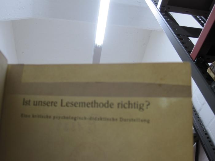 Pe 1323: Ist unsere Lesemethode richtig? Eine kritische psychologisch-didaktische Darstellung (1921);G46 / 4274 (unbekannt), Ausschnitt: -. 