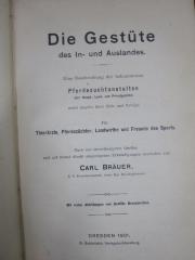 Nd 297: Die gestüte des In- und Auslandes : eine Beschreibung der bekanntesten Pferdezuchtanstalten (der Haupt-, Land- und Privatgestüte) nebst Angaben ihrer Ziele und Erfolge ; für Thierärzte, Pferdezüchter, Landwirthe und Freunde des Sports (1901)