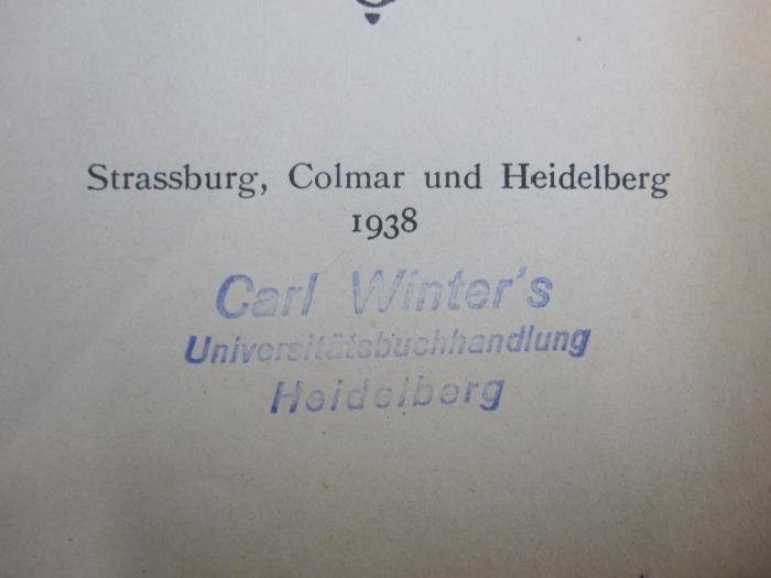 Oi 110: Generalkatalog 1927 - 1937 der von der Elsass-Lothringischen Wissenschaftlichen Gesellschaft zu Strassburg während ihres ersten Dezenniums herausgegebenen Schriften nebst einer summarischen Auswahl von Besprechungsbelegen (1938);G45 / 1002 (Carl-Winter-Universitätsbuchhandlung), Stempel: Buchhändler, Name, Ortsangabe; 'Carl Winter's Universitätsbuchhandlung Heidelberg'. 
