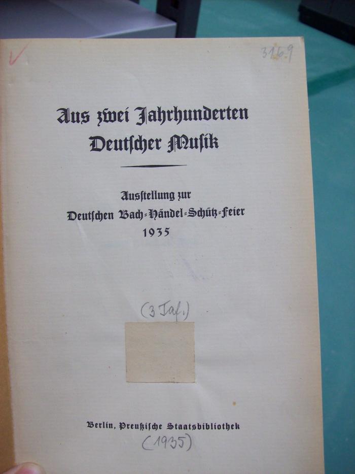Dm 182: Aus zwei Jahrhunderten Deutscher Musik : Ausstellung zur Deutschen Bach-Händel-Schütz-Feier 1935 (1935);G45 / 3449 (unbekannt), Überklebt: -. ;G45 / 3449 (unbekannt), Von Hand: Nummer; '3169'. 