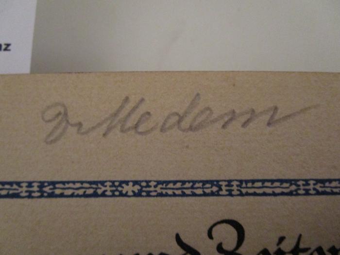 I 27449: Männer und Zeiten : Aufsätze und Reden zur neueren Geschichte (1911);- (Medem, [?]), Von Hand: Autogramm, Name, Berufsangabe/Titel/Branche; 'Dr. Medem'. 