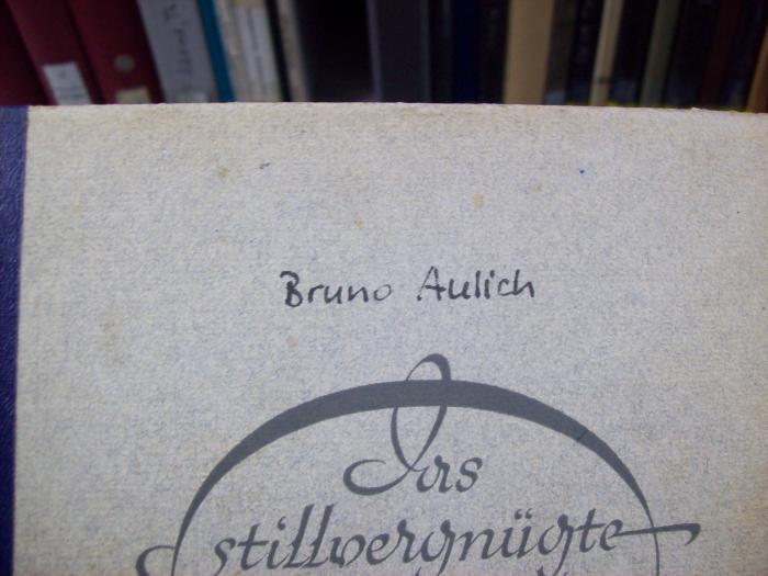 Dq 145 2.Ex.: Das stillvergnügte Streichquartett (o.J.);G45 / 2239 (unbekannt), Von Hand: Autor; 'Bruno Aulich'. 