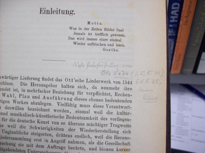 Do 1068 4: Einleitung, Biographien, Melodieen und Gedichte zu Johann Ott's Liedersammlung von 1544 betitelt: Hundert und Fünfzehn guter neuer Liedlein mit vier, fünf, sechs Stimmen etc. von den berühmtesten dieser Kunst gemacht (1876);G46 / 976 (unbekannt), Von Hand: Annotation; 'diese Einführung von Otto Kade (l.u.S. 35) bis S. 35, [...]'. 