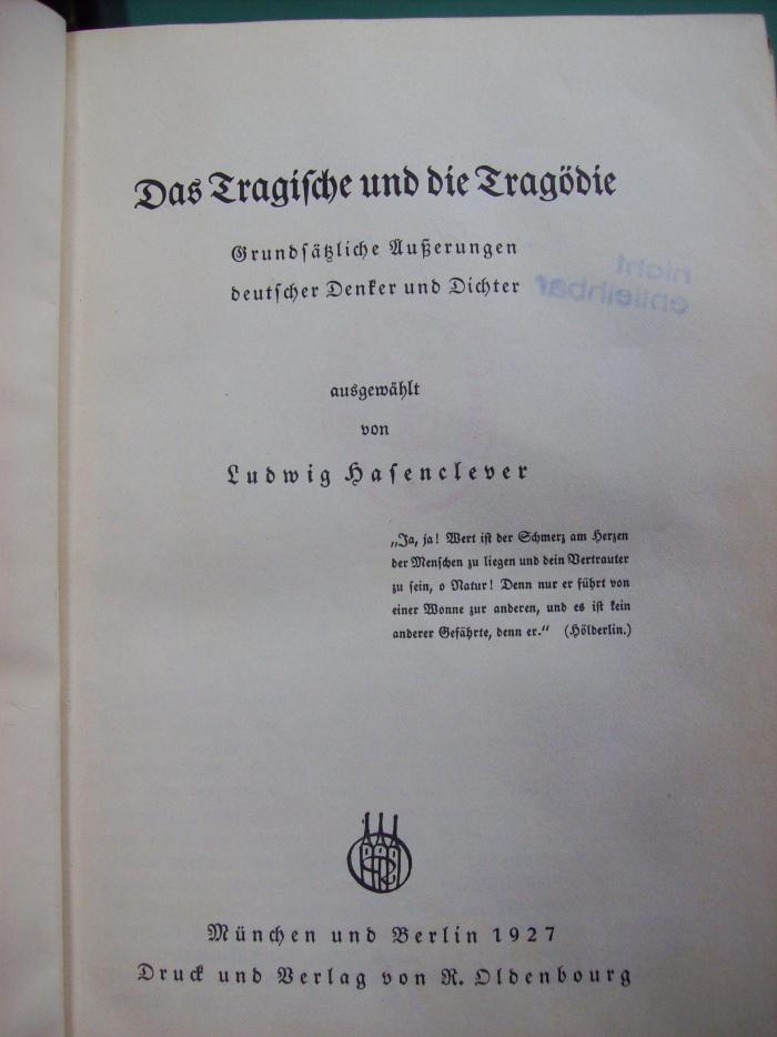 Hg 40 2.Ex.: Das Tragische und die Tragödie : Grundsätzliche Äußerungen deutscher Denker und Dichter (1927)