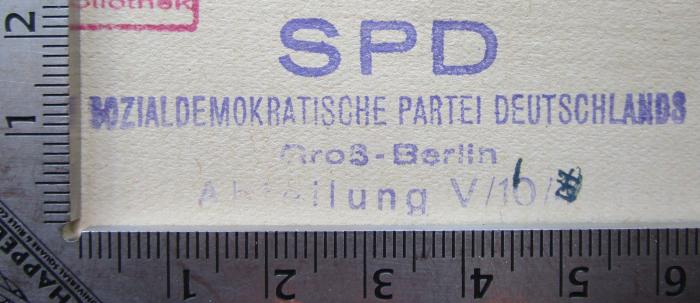 VII 3629 b 2.Ex.: Der Zukunftsstaat : Produktion und Konsum im Sozialstaat (1919);G76 / 1132 (Sozialdemokratische Partei Deutschlands (Groß-Berlin)), Stempel: Berufsangabe/Titel/Branche, Name, Nummer, Ortsangabe; 'SPD
Sozialdemokratische Partei Deutschlands
Groß-Berlin
Abteilung V/10/4'.  (Prototyp)