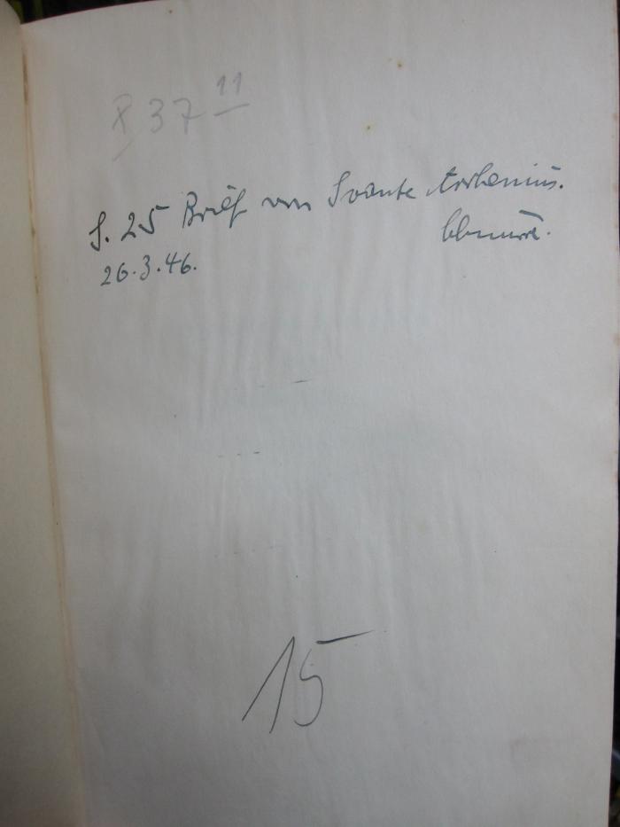 X 37 11 Ers.: Svante Arrhenius (1931);G45 / 3362 (unbekannt), Von Hand: Annotation, Datum; 'S. 25 Brief von Svante Arrhenius.
26.3. 46. [...]'. 