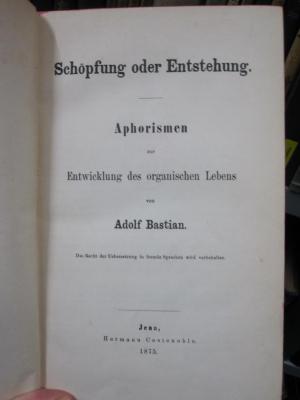 X 2935 Ers.: Schöpfung oder Entstehung : Aphorismen zur Entwicklung des organischen Lebens (1875)