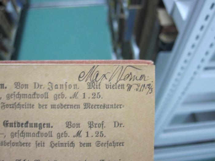 II 4773 2.Ex.: Deutsches Wirtschaftsleben : auf geographischer Grundlage geschildert (1902);G46 / 1178 (Werner, Max), Von Hand: Autogramm, Name, Datum; 'Max Werner
W. S. 1902/3'. 