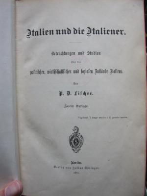 II 10118 b: Italien und die Italiener : Betrachtungen und Studien über die politischen, wirthschaftlichen und sozialen Zustände Italiens (1901)