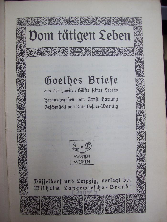 III 9498 3. Ex.: Vom tätigen Leben : Goethes Briefe aus der zweiten Hälfte seines Lebens ([1907])