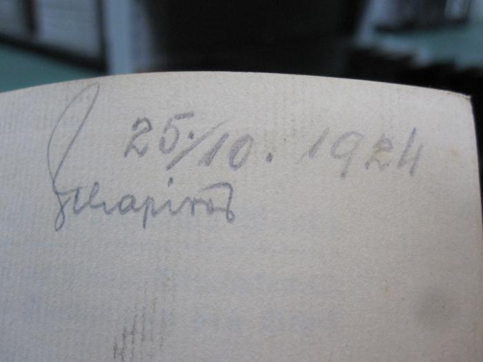 III 97621 3 2.Ex.: Der Idiot : Roman (1922);G45 / 183 (Schapirow[?], [?]), Von Hand: Autogramm, Datum; '25.10.1924<br />
Schapirow'. 