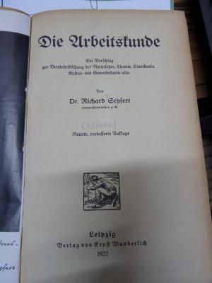 XV 14299 i: Die Arbeitskunde. Ein Vorschlag zur Vereinheitlichung der Naturlehre, Chemie, Steinkunde, Kultur- und Gewerbekunde usw. (1922)