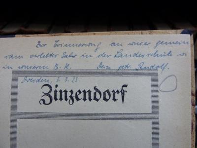 XVI 815 2: Über Glauben und Leben (1920);G46 / 4111 (unbekannt;[?], Rudolf), Von Hand: Name, Ortsangabe, Datum, Widmung; 'Zur Erinnerung an unser gemeinsam verlebtes Jahr in der Landesschule u. in unserem B.K. Dein getr. Rudolf.
Dresden, 2.5.23.'. 