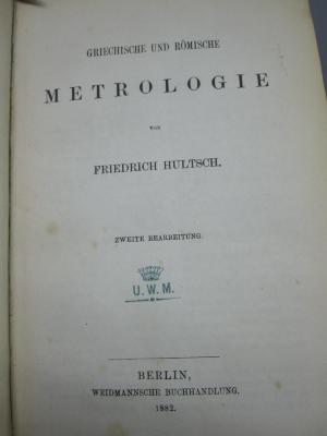 XII 1717 b, 2. Ex.: Griechische und römische Metrologie (1882)