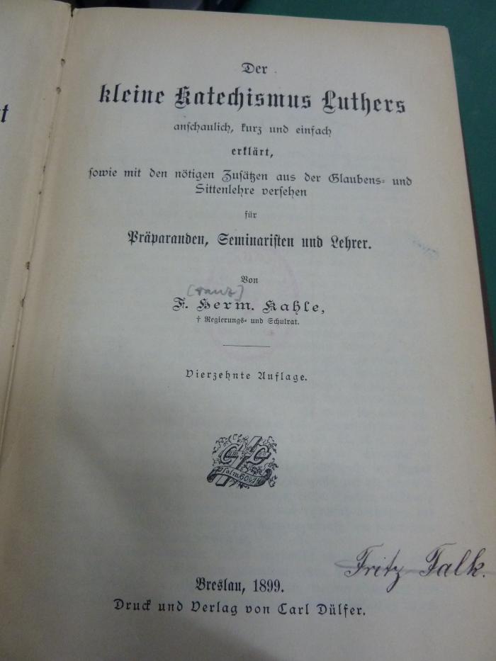 XVI 9361 3, 1, ad: Der kleine Katechismus Luthers : anschaulich, kurz und einfach erklärt, sowie mit den nötigen Zusätzen aus der Glaubens- und Sittenlehre versehen für Präparanden, Seminaristen und Lehrer. (1899)