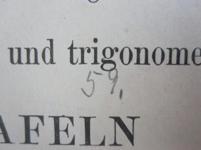 IX 153 ce: Vollständige logarithmische und trigonometrische Tafeln (1913);G46 / 2800 (unbekannt), Von Hand: Nummer; '59.'. 