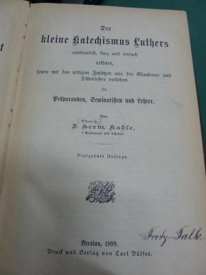 XVI 9361 3, 1, ad: Der kleine Katechismus Luthers : anschaulich, kurz und einfach erklärt, sowie mit den nötigen Zusätzen aus der Glaubens- und Sittenlehre versehen für Präparanden, Seminaristen und Lehrer. (1899)