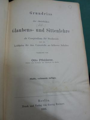 XVI 5031 e: Grundriss der christlichen Glaubens- und Sittenlehre als Compendium dür Studirende und als Leitfaden für den Unterricht an höheren Schulen (1893)