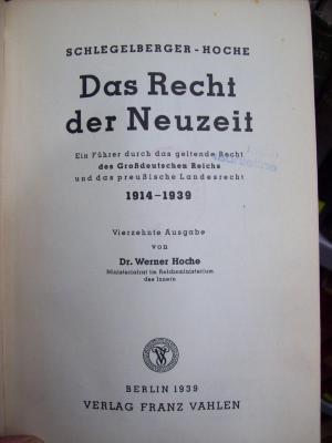 V 904 ad, 2. Ex.: Das Recht der Neuzeit : vom Weltkrieg zum Nationalsozialistischen Staat ; ein Führer durch das geltende Recht des Großdeutschen Reichs und das preußische Landrecht 1914 - 1939 (1939)