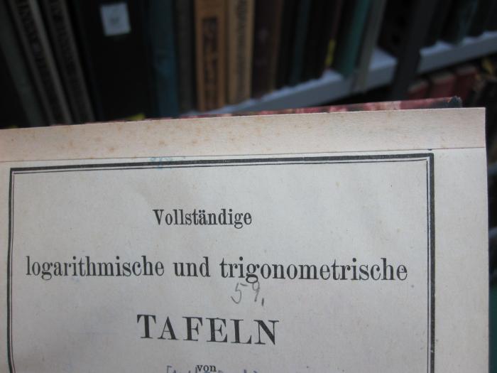 IX 153 ce: Vollständige logarithmische und trigonometrische Tafeln (1913);-, Überklebt: Zensurstempel