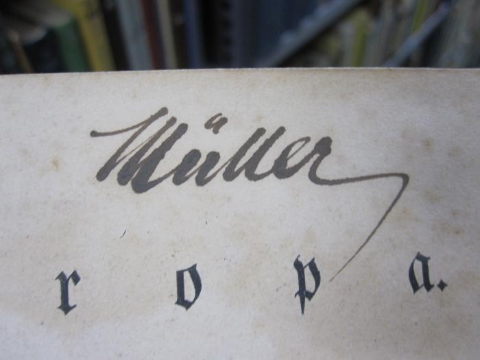 Bi 974: Europa : Vorlesungen an der Universität Berlin (1863);G46 / 4238 (Müller, [?]), Von Hand: Autogramm, Name; 'Müller'. 