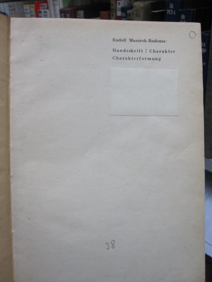 Ht 166: Handschrift - Charakter - Charakterformung : graphologische Erfahrungen ([1938]);G46 / 2319 (unbekannt), Von Hand: Datum, Nummer; '38'. 